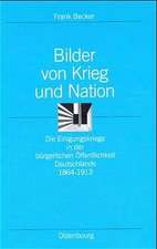 Bilder von Krieg und Nation: Die Einigungskriege in der bürgerlichen Öffentlichkeit Deutschlands 1864–1913