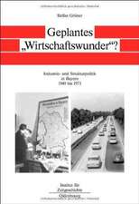 Geplantes "Wirtschaftswunder"?: Industrie- und Strukturpolitik in Bayern 1945 bis 1973