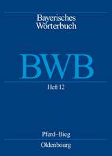 Bayerisches Wörterbuch (BWB), BAND 2, Heft 12: Pferd bis Bieg