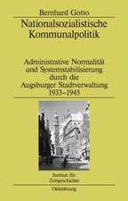 Nationalsozialistische Kommunalpolitik: Administrative Normalität und Systemstabilisierung durch die Augsburger Stadtverwaltung 1933-1945