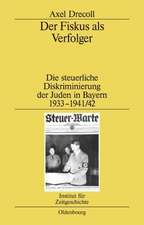 Der Fiskus als Verfolger: Die steuerliche Diskriminierung der Juden in Bayern 1933-1941/42