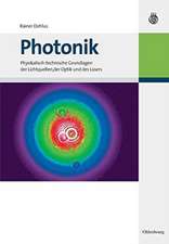 Photonik: Physikalisch-technische Grundlagen der Lichtquellen, der Optik und des Lasers