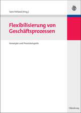 Flexibilisierung von Geschäftsprozessen: Konzepte und Praxisbeispiele