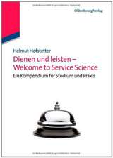 Dienen und leisten - Welcome to Service Science: Eine Kompendium für Studium und Praxis