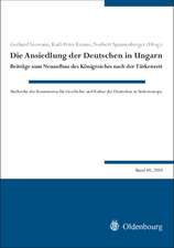 Die Ansiedlung der Deutschen in Ungarn: Beiträge zum Neuaufbau des Königreiches nach der Türkenzeit