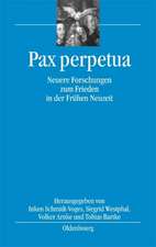 Pax perpetua: Neuere Forschungen zum Frieden in der Frühen Neuzeit