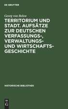 Territorium und Stadt. Aufsätze zur deutschen Verfassungs-, Verwaltungs- und Wirtschaftsgeschichte