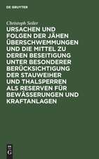 Ursachen und Folgen der jähen Überschwemmungen und die Mittel zu deren Beseitigung unter besonderer Berücksichtigung der Stauweiher und Thalsperren als Reserven für Bewässerungen und Kraftanlagen