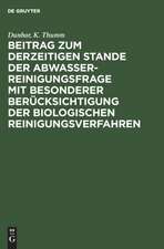 Beitrag zum derzeitigen Stande der Abwasserreinigungsfrage mit besonderer Berücksichtigung der biologischen Reinigungsverfahren