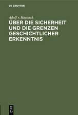 Über die Sicherheit und die Grenzen geschichtlicher Erkenntnis