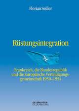 Rüstungsintegration: Frankreich, die Bundesrepublik Deutschland und die Europäische Verteidigungsgemeinschaft 1950 bis 1954