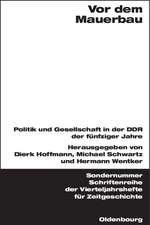 Vor dem Mauerbau: Politik und Gesellschaft in der DDR der fünfziger Jahre 