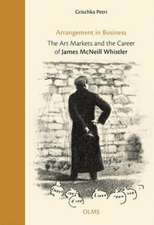 Arrangement in Business: The Art Markets and the Career of James McNeill Whistler