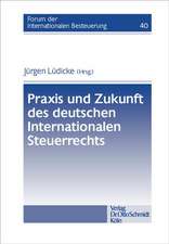 Praxis und Zukunft des deutschen Internationalen Steuerrechts