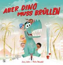 Aber Dino muss brüllen!