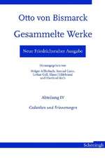 Otto von Bismarck - Gesammelte Werke. Neue Friedrichsruher Ausgabe. Abteilung IV - Gedanken und Erinnerungen