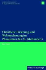 Christliche Erziehung und Weltanschauung im Pluralismus des 20. Jahrhunderts