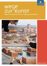 Wege zur Kunst - Begriffe und Methoden für den Umgang mit Architektur. Schulbuch