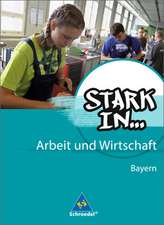 Stark in ... Arbeit und Wirtschaft. Schülerband. Bayern