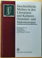 Geschichtliche Mythen in den Literaturen und Kulturen Ostmittel- und Südosteuropas