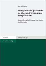 Peregrinorum, Pauperum AC Aliorum Transeuntium Receptaculum: Hospitaler Zwischen Maas Und Rhein Im Mittelalter