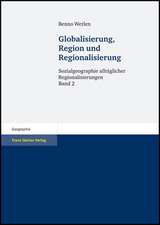 Globalisierung, Region Und Regionalisierung: Sozialgeographie Alltaglicher Regionalisierungen, Band 2