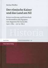 Der Romische Kaiser Und Das Land Am Nil: Kaiserverehrung Und Kaiserkult in Alexandria Und Agypten Von Augustus Bis Caracalla (30 V. Chr. - 217 N. Chr.