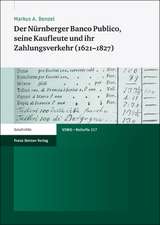 Der Nurnberger Banco Publico, Seine Kaufleute Und Ihr Zahlungsverkehr (1621-1827)