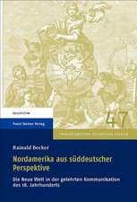 Nordamerika Aus Suddeutscher Perspektive: Die Neue Welt In der Gelehrten Kommunikation Des 18. Jahrhunderts