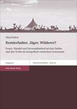 Rentierhalter. Jager. Wilderer?: Praxis, Wandel Und Verwundbarkeit Bei Den Dukha Und Den Tozhu Im Mongolisch-Russischen Grenzraum