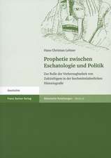 Prophetie Zwischen Eschatologie Und Politik: Zur Rolle Der Vorhersagbarkeit Von Zukunftigem in Der Hochmittelalterlichen Historiografie