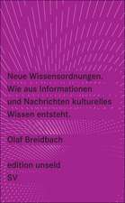 Neue Wissensordnungen. Wie aus Informationen und Nachrichten kulturelles Wissen entsteht