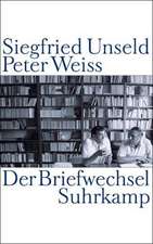 Siegfried Unseld / Peter Weiss: Der Briefwechsel