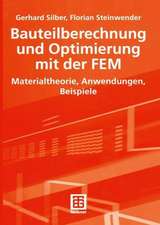 Bauteilberechnung und Optimierung mit der FEM: Materialtheorie, Anwendungen, Beispiele