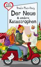 Freche Mädchen - freche Bücher! Der Neue & andere Katastrophen