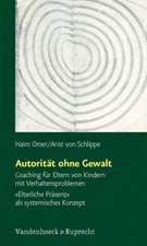 Autoritat Ohne Gewalt: Coaching Fur Eltern Von Kindern Mit Verhaltensproblemen. Elterliche Prasenz ALS Systemisches Konzept