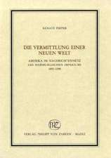 Die Vermittlung Einer Neuen Welt: Amerika Im Nachrichtennetz Des Habsburgischen Imperiums 1493-1598