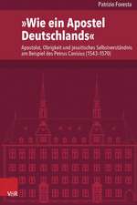 Wie Ein Apostel Deutschlands: Apostolat, Obrigkeit Und Jesuitisches Selbstverstandnis Am Beispiel Des Petrus Canisius (1543-1570)