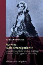 Nur Eine Geld-Emancipation?: Loyalitaten Und Lebenswelten Des Prager Judischen Grossburgertums 1800-1867