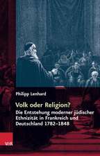 Volk Oder Religion?: Die Entstehung Moderner Judischer Ethnizitat in Frankreich Und Deutschland 1782-1848