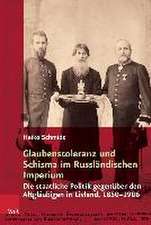 Glaubenstoleranz Und Schisma Im Russlandischen Imperium: Die Staatliche Politik Gegenuber Den Altglaubigen in Livland, 1850-1906