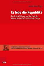 Es lebe die Republik?: Der Erste Weltkrieg und das Ende der Monarchien in Deutschland und Europa