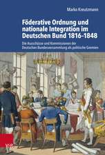 Foderative Ordnung und nationale Integration im Deutschen Bund 1816-1848: Die Ausschusse und Kommissionen der Deutschen Bundesversammlung als politische Gremien