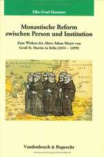 Monastische Reform Zwischen Person Und Institution: Zum Wirken Des Abtes Adam Meyer Von Gross St. Martin in Koln (1454-1499)