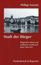 Stadt Der Burger: Burgerliche Macht Und Stadtische Gesellschaft. Basel 1846-1914