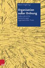 Organisation Ausser Ordnung: Ausserordentliche Beobachtungen Organisationaler Praxis