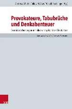 Provokateure, Tabubrche und Denkabenteuer: Grenzberschreitungen im frhen und sptantiken Christentum