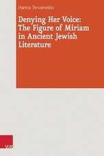 Denying Her Voice: The Figure of Miriam in Ancient Jewish Literature