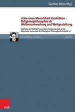 'Eine Neue Menschheit Darstellen' - Religionsphilosophie ALS Weltverantwortung Und Weltgestaltung: Eroffnung Der Wolfhart Pannenberg-Forschungsstelle