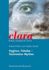 Hyginus, Fabulae - Faszination Mythos: Clara. Kurze Lateinische Texte